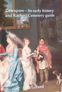 Cawnpore: its early history and Kacheri Cemetery Guide by Zoë Walland